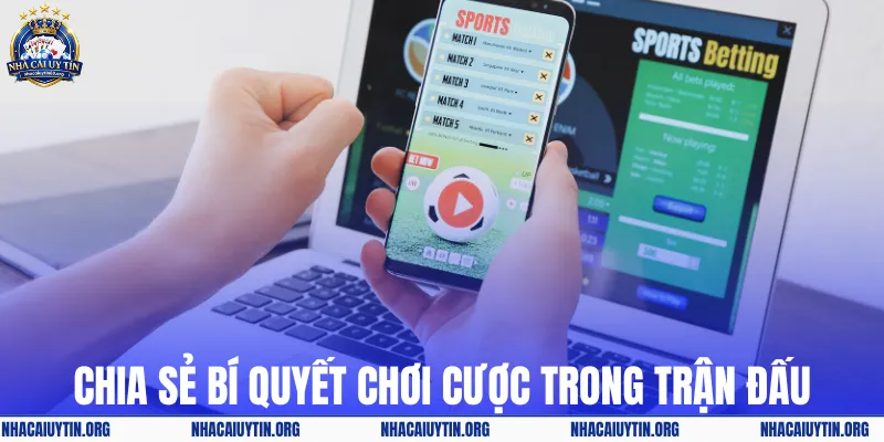 Chia sẻ bí quyết chơi cược trong trận đấu